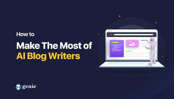 How to Make the Most of AI Blog Writers